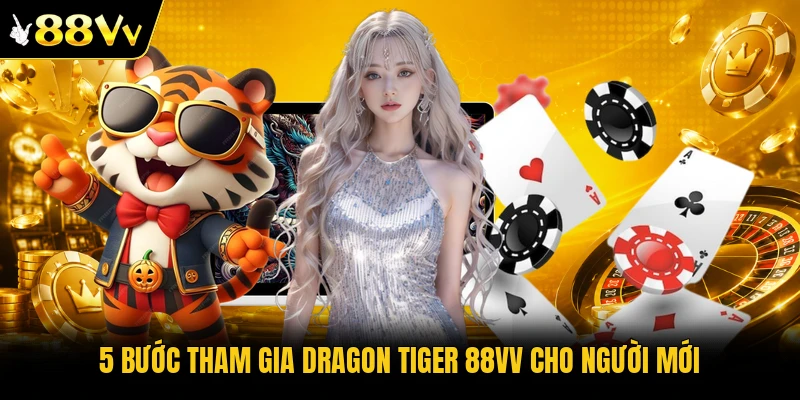 5 bước tham gia Dragon Tiger 88VV cho người mới