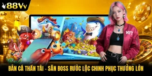 Bắn Cá Thần Tài | Săn Boss Rước Lộc Chinh Phục Thưởng Lớn