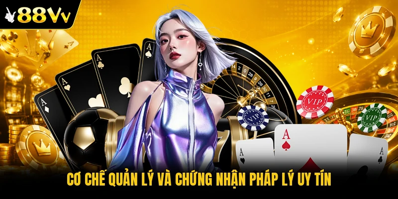 Cơ chế quản lý và chứng nhận pháp lý uy tín