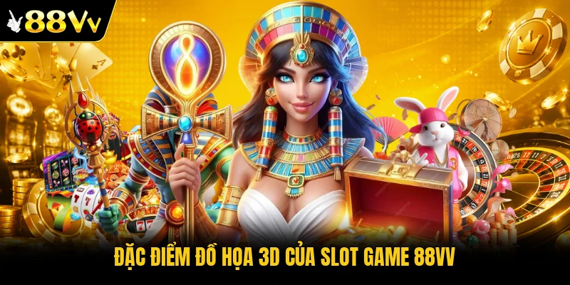 Đặc điểm đồ họa 3D của slot game 88VV