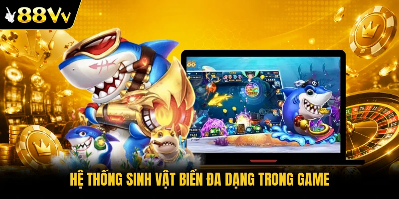 Hệ thống sinh vật biển đa dạng trong game