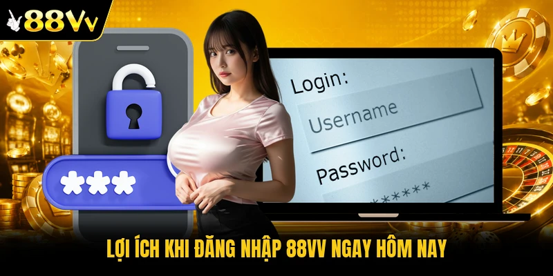 Lợi ích khi đăng nhập 88VV ngay hôm nay