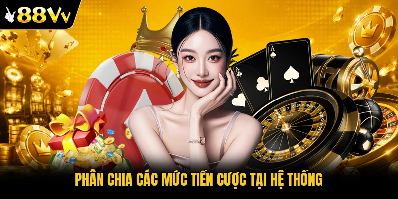 Phân chia các mức tiền cược tại hệ thống