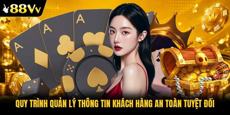 Quy trình quản lý thông tin khách hàng an toàn tuyệt đối