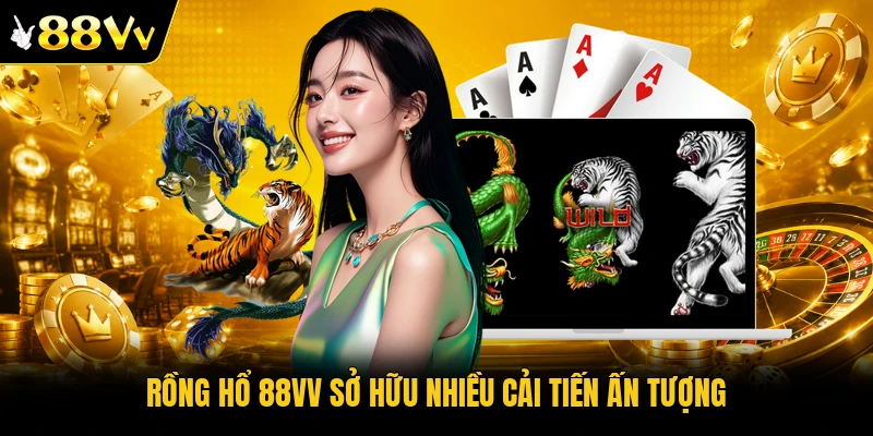 Rồng Hổ 88VV sở hữu nhiều cải tiến ấn tượng