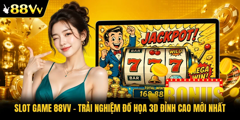Slot Game 88VV | Trải Nghiệm Đồ Họa 3D Đỉnh Cao Mới Nhất